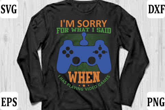 Gaming Gamer T-shirt Design, I m Sorry Graphics